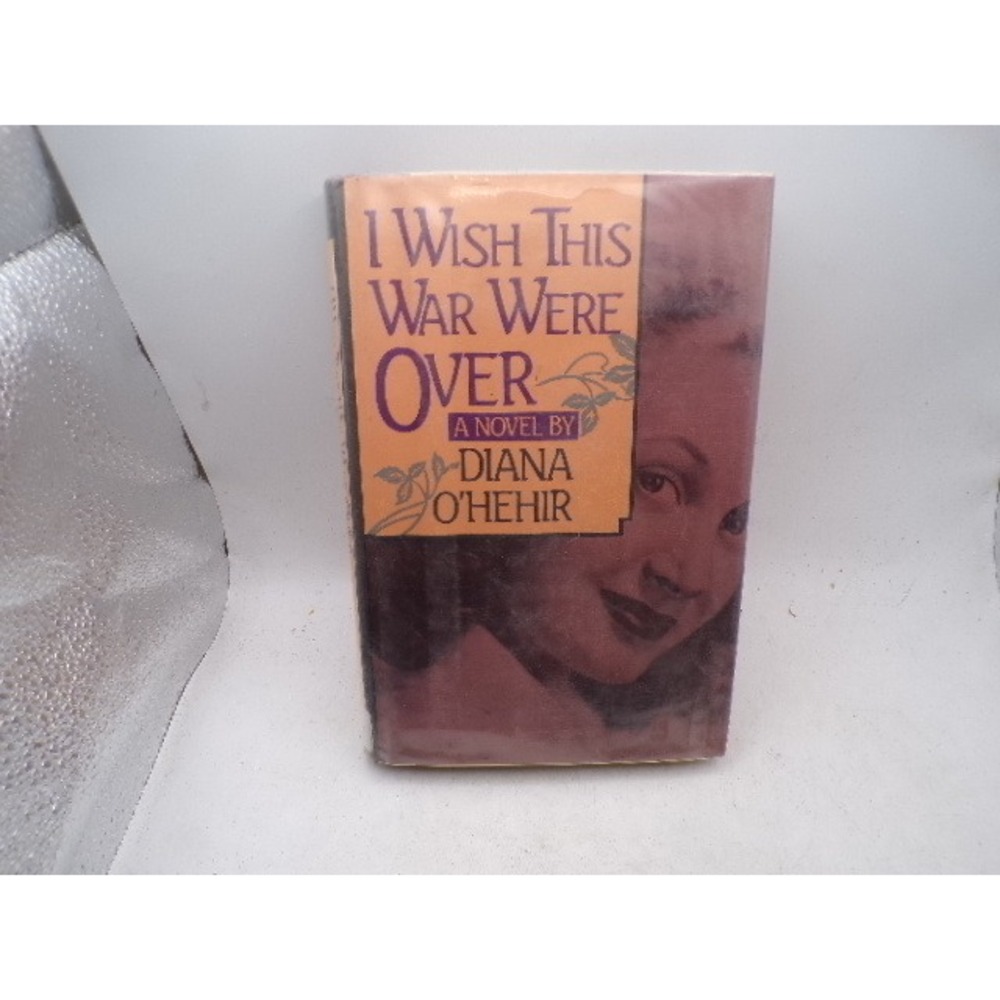 I Wish This War Were Over Diana O'Hehir 1984 First Edition Hardcover WWII Novel